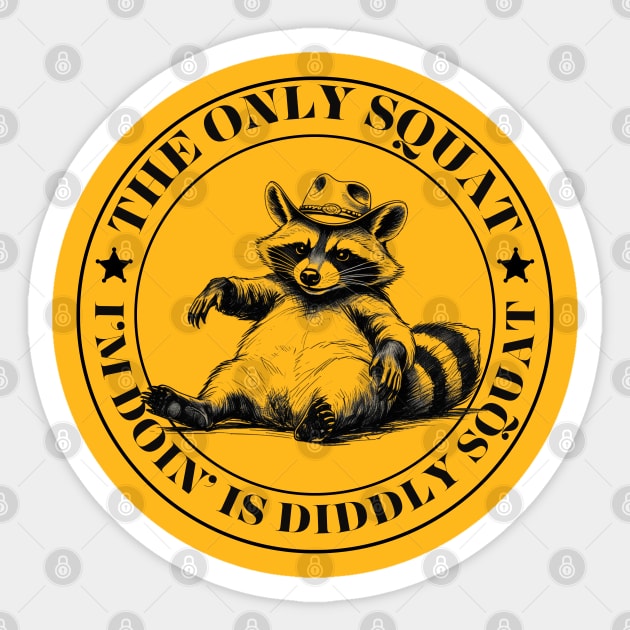 The Only Squat I’m Doin’ Is Diddly Squat Sticker by Creatifly Graphic Tees
